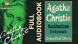 Destination Unknown by Agatha Christie  Full Audiobook [upl. by Rossen]