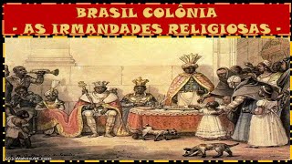 IRMANDADES RELIGIOSAS  BRASIL COLÔNIA [upl. by Liatris]