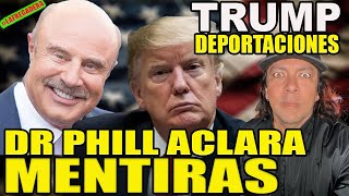 TRUMP Y SUS DEPORTACIONES DR PHILL ACLARANDO MENTIRAS [upl. by Enirol]