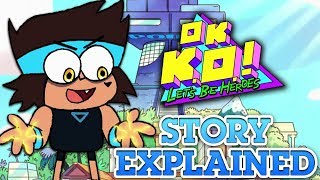 OK KO Lets Be Heroes STORY RECAP Everything You Need To Know [upl. by Dall453]