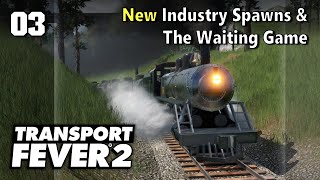 New Industry Spawns amp The Waiting Game  Transport Fever 2  Spring 2022 Update 3 [upl. by Nunes]