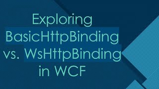 Exploring BasicHttpBinding vs WsHttpBinding in WCF [upl. by Anahcra679]