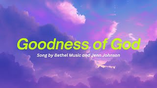 Goodness of God By Bethel Music and Jenn Johnson  Lyric Video [upl. by Fonville]