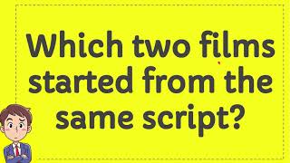 Which two films started from the same script [upl. by Yllut]