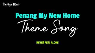 Penang My New Home Theme Song [upl. by Oirramed]