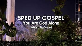 You Are God Alone by William McDowell sped up [upl. by Elcarim592]