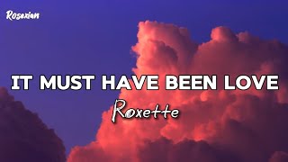 Roxette  It Must Have Been Love Lyrics [upl. by Eneladgam936]