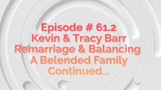 Kevin and Tracy Barr  Remarriage amp Blending Families  BTS Bonus Show  612 [upl. by Irodim]