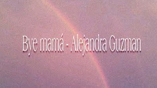 Bye mamá  Alejandra Guzmán letra [upl. by Leyes]