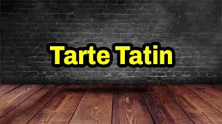 Tarte Tatin Pronunciation  How To Pronounce Tarte Tatin [upl. by Tahpos558]