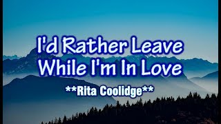 Id Rather Leave While Im In Love  Rita Coolidge KARAOKE VERSION [upl. by Sharity190]