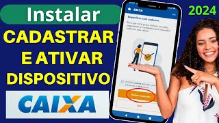 Como Instalar CADASTRAR e DESBLOQUEAER Dispositivo CAIXA 2024 [upl. by Airel]