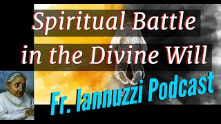 Fr Iannuzzi Radio Program Ep 181 SPIRITUAL BATTLE  Learning to Live in Divine Will 82022 [upl. by Annahsar]