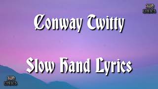 Conway Twitty  Slow Hand Lyrics [upl. by Sam379]