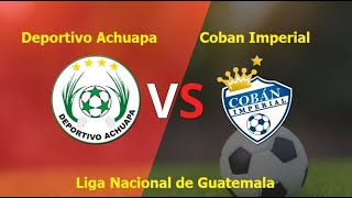 Deportivo Achuapa vs Coban Imperial I Liga Nacional de Guatemala 2024 [upl. by Medovich]