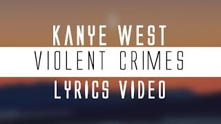 Kanye West  Violent Crimes Lyrics🎤 [upl. by Judas]