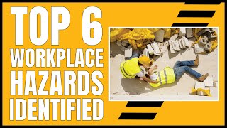 Top 6 Workplace Hazards Identified [upl. by Arv67]