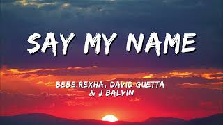 Say My Name  Bebe Rexha David Guetta and J Balvin LYRICS [upl. by Alysia]