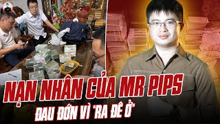 CÁC NẠN NHÂN CỦA MR PIPS ĐAU ĐỚN VÌ “RA ĐÊ Ở” NGƯỜI BỊ SIẾT NHÀ NGƯỜI MẤT 8 TỶ [upl. by Abigael]