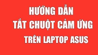 Hướng dẫn tắt cảm ứng chuột trên laptop Asus [upl. by Urd]