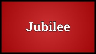 Jubilee Meaning [upl. by Ahsircal]