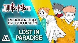 Jujutsu Kaisen Encerramento Completo em Português  LOST IN PARADISE PTBR [upl. by Eymaj]