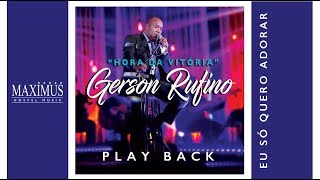 PLAY BACK  GERSON RUFINO  EU SÓ QUERO ADORAR  OFICIAL [upl. by Michelsen]