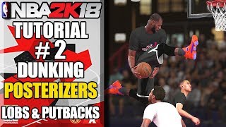 NBA 2K18 Ultimate Dunking Tutorial  How To Get Posterizers Double LOBS 360s Putbacks amp More [upl. by Nwad]