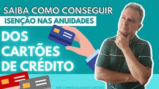 💳SAIBA COMO CONSEGUIR ISENÇÃO NAS ANUIDADES DOS CARTÕES DE CRÉDITO🥇🥈 [upl. by Aileve659]