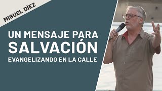 Un mensaje para salvación  Evangelizando en la calle 7  Miguel Díez [upl. by Moyer]