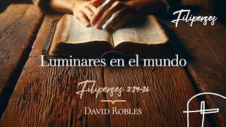 Luminares en el mundo・Filipenses 214–16 David Robles [upl. by Ainimreh479]