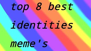 Top 8 best identities memes [upl. by Trilbie213]