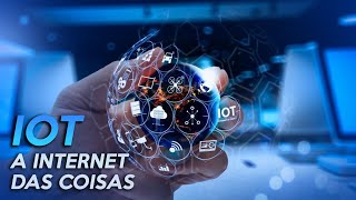 TUDO sobre a IOT  Internet of Things INTERNET DAS COISAS [upl. by Angela]