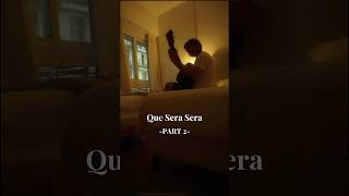 Que Sera Sera Part 2 [upl. by Lebam]