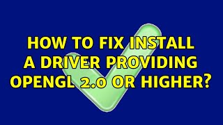 How to fix  Install a driver providing OpenGL 20 or higher 2 Solutions [upl. by Kcirdle]