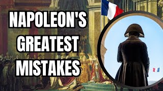 Napoleons Greatest Mistakes The Blunders That Led to His Downfall [upl. by Nylknarf755]