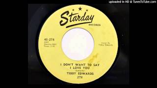 Tibby Edwards  I Dont Want To Say I Love You Starday 278 [upl. by Netta]