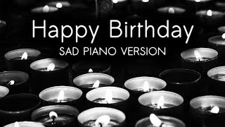 HAPPY BIRTHDAY  Sad Piano Version [upl. by Barnabas]