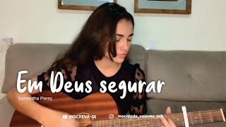 Em Deus Segurar  Hino Avulso CCB Samantha Perez [upl. by Wind]