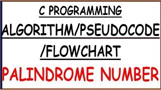 PALINDROME NUMBER ALGORITHMFLOWCHARTPSEUDOCODE [upl. by Secilu920]