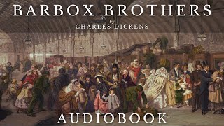 Barbox Brothers by Charles Dickens  Full Audiobook  Short Stories [upl. by Noiek]