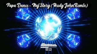 Papa Dance  Naj Story Hudy John Remix [upl. by Zigmund]