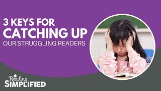 3 Keys for Catching Up Our Struggling Readers [upl. by Laud]