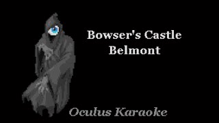 Belmont  Bowsers Castle Karaoke [upl. by Yroc]