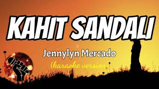 KAHIT SANDALI  JENNYLYN MERCADO karaoke version [upl. by Janette107]