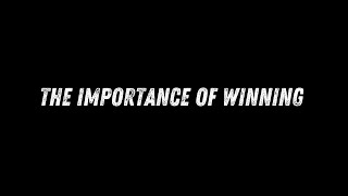 The Importance Of WINNING [upl. by Eissirc]