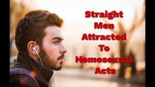 Straight Men Attracted To Homosexual Acts [upl. by Baxie]