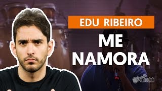 ME NAMORA  Edu Ribeiro aula de violão  Como tocar no violão [upl. by Pomfrey]