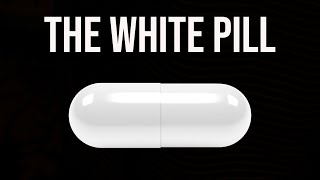 The White Pill Explained [upl. by Ray]