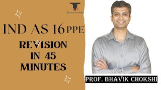 IND AS 16 PPE  FULL REVISION IN 45 MINS  BHAVIK CHOKSHI [upl. by Anana]